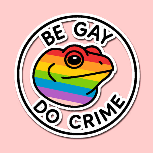 Be Gay, Do Crime Sticker (3x3in)