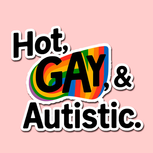 Hot, Gay & Autistic Stickers (2x2 in)